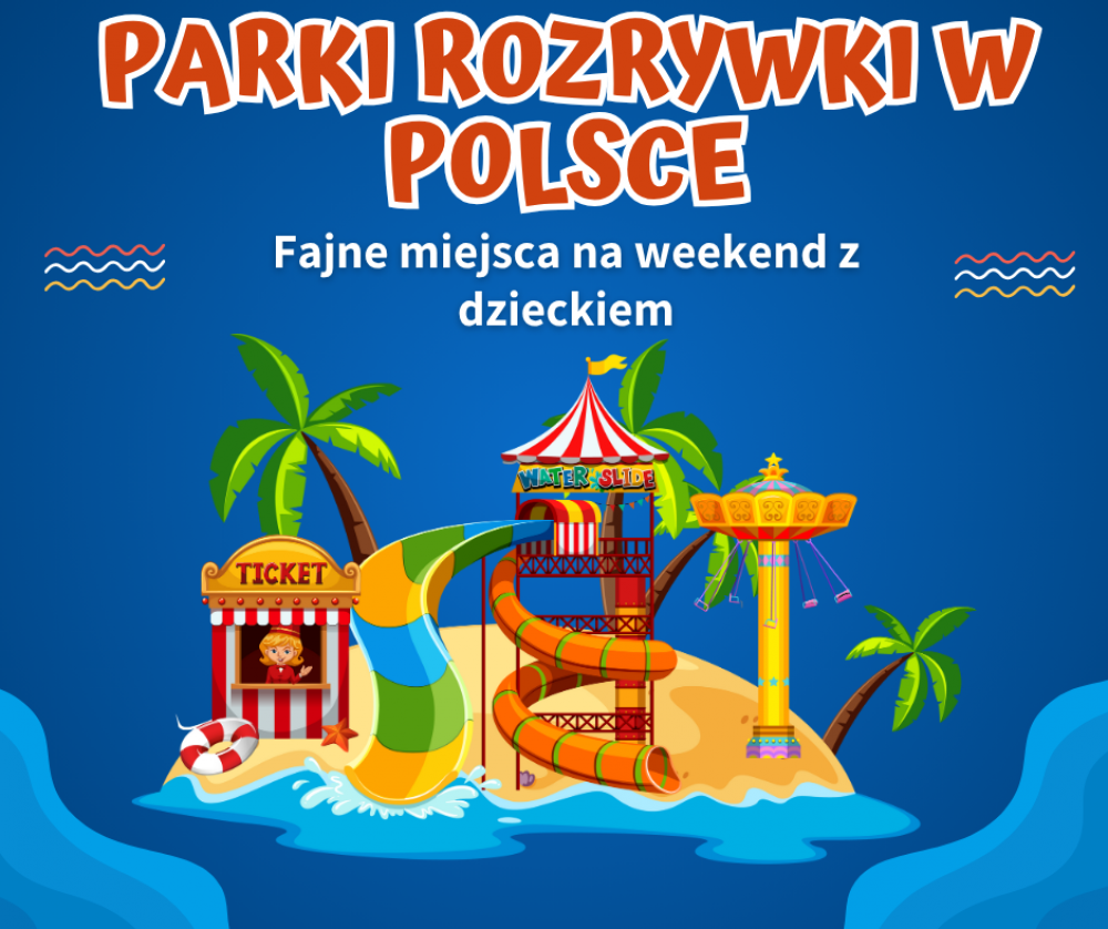 TOP 10: Fajne miejsca na weekend z dzieckiem: parki rozrywki w Polsce
